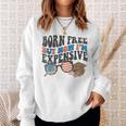 Born Free But Now Im Expensive 4Th Of July Toddler Boy Girl Sweatshirt Gifts for Her