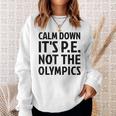 Calm Down It's Pe Not The Olympics Physical Education Gym Sweatshirt Gifts for Her