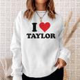 I Heart Taylor First Name I Love Personalized Stuff Sweatshirt Gifts for Her