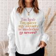 Im Here Im Queer My Anxiety Is Moderate To Severe Lgbt Sweatshirt Gifts for Her