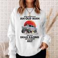 Never Underestimate An Old Man Drag Racing Born In July Sweatshirt Gifts for Her