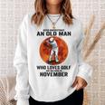 Never Underestimate An Old Man Loves Golf Born In November Gift For Mens Sweatshirt Gifts for Her