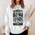 Never Underestimate An Old Man With A Welder Dad Sweatshirt Gifts for Her