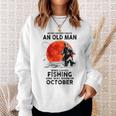 Never Underestimate Old Man Who Love Fishing Born In October Sweatshirt Gifts for Her