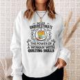 Never Underestimate The Power Of A Woman With Quilting Skill Quilting Funny Gifts Sweatshirt Gifts for Her