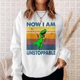 Now Im Unstoppable - Funny T-Rex Dinosaur Sweatshirt Gifts for Her