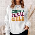 Somebodys Feral Child - Child Humor Sweatshirt Gifts for Her