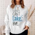 Sorry Cant Lake Bye Funny Summer Vacay Lake Lover Sweatshirt Gifts for Her