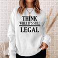Think While Its Still Legal Statement Free Speech Sweatshirt Gifts for Her