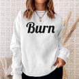 Top That Says Burn On It Graphic Sweatshirt Gifts for Her