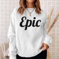 Top That Says Epic On It Graphic Sweatshirt Gifts for Her