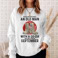 Never Underestimate An Old Man With A Dd 214 September Sweatshirt Gifts for Her