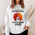 Never Underestimate An Old March Man With A Guitar Sweatshirt Gifts for Her