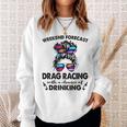 Weekend Forecast Drag Racing With A Chance Of Drinking Drinking Funny Designs Funny Gifts Sweatshirt Gifts for Her