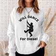 Will Dance For Diesel Funny Husband Dad Fat Man Fathers Day Sweatshirt Gifts for Her