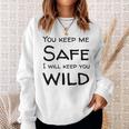 You Keep Me Safe I Will Keep You Wild Sweatshirt Gifts for Her