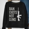 2A Pro-Gun 2Nd Amendment Ar15 Ban Idiots Not Guns Sweatshirt Gifts for Old Women