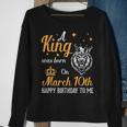 A King Was Born On March 10Th Happy Birthday To Me You Lions Sweatshirt Gifts for Old Women