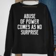 Abuse Of Power Comes As No Surprise Quote Saying Sweatshirt Gifts for Old Women
