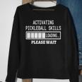 Activating Pickleball Skills Cool Sayings Loading Sweatshirt Gifts for Old Women