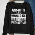 Admit It Life Would Be Boring Without Me Retro Saying Sweatshirt Gifts for Old Women