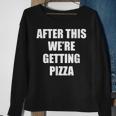 After This We Are Getting Pizza - Funny Quote Pizza Funny Gifts Sweatshirt Gifts for Old Women