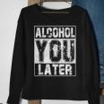 Alcohol You Later Great Drinking St Patricks Day Gift Sweatshirt Gifts for Old Women