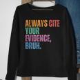 Always Cite Your Evidence Bruh Retro Vintage Sweatshirt Gifts for Old Women