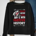 American History Begins With Native History Proud Native Sweatshirt Gifts for Old Women