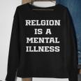 Anti Religion Should Be Treated As A Mental Illness Atheist Sweatshirt Gifts for Old Women