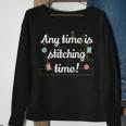 Any Time Is Stitching Time - Cool Quilting Sewing Quote Sweatshirt Gifts for Old Women