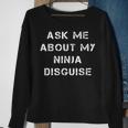 Ask Me About My Ninja Disguise Funny Face Parody Gift Sweatshirt Gifts for Old Women