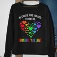 Be Careful Who You Hate It Could Be Someone You Love Sweatshirt Gifts for Old Women