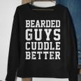 Bearded Guys Cuddle Better Funny Humor Beards Beards Funny Gifts Sweatshirt Gifts for Old Women