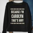 Because Im Carolyn Thats Why | Funny Cute Name Gift Sweatshirt Gifts for Old Women