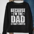 Because Im The Dad Thats Why Gift For Mens Sweatshirt Gifts for Old Women