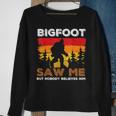 Bigfoot Saw Me But Nobody Believes Him Funny Sasquatch Retro Sasquatch Funny Gifts Sweatshirt Gifts for Old Women