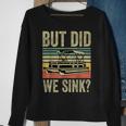 Boat Captain- But Did We Sink Funny Pontoon Boating Men Sweatshirt Gifts for Old Women