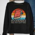 Bookmarks Are For Quitters Book Reading Bookworm Librarian Reading Funny Designs Funny Gifts Sweatshirt Gifts for Old Women