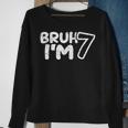 Bruh I'm 7 It's My 7Th Birthday 7 Year Old Birthday Sweatshirt Gifts for Old Women