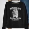 We Should Have Built A Wall Native American Quote Sweatshirt Gifts for Old Women