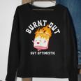 Burnt Out But Optimistics Funny Saying Humor Quote Sweatshirt Gifts for Old Women