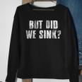 But Did We Sink Funny Boating Crazy Captain Vacation Boating Funny Gifts Sweatshirt Gifts for Old Women