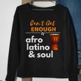 Can't Get Enough Of Afro Latino And Soul Diaspora Sweatshirt Gifts for Old Women