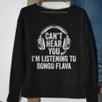 I Can't Hear You Listening To Bongo Flava Sweatshirt Gifts for Old Women