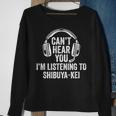 I Can't Hear You Listening To Shibuya-Kei Sweatshirt Gifts for Old Women