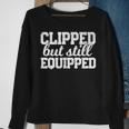 Clipped But Still Equipped Funny Post Vasectomy Husband Gift Funny Gifts For Husband Sweatshirt Gifts for Old Women