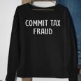 Commit Tax Fraud Tax Sweatshirt Gifts for Old Women