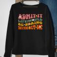 Cool Saying Admit It Life Would Be Boring Without Me Sweatshirt Gifts for Old Women