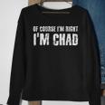 Of Course I'm Right I'm Chad Idea Sweatshirt Gifts for Old Women